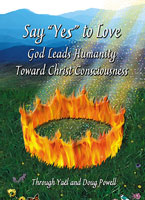 SAY YES TO LOVE, GOD LEADS HUMANITY TOWARD CHRIST CONSCIOUSNESS.